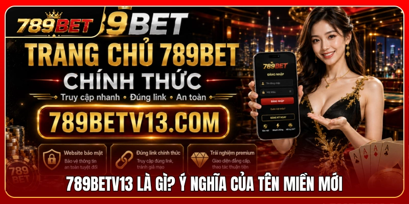 789BETV13 – Trang Truy Cập 789BET Mới Cho Người Chơi Việt 2 Tìm hiểu 789BETV13 và ý nghĩa của địa chỉ truy cập mới