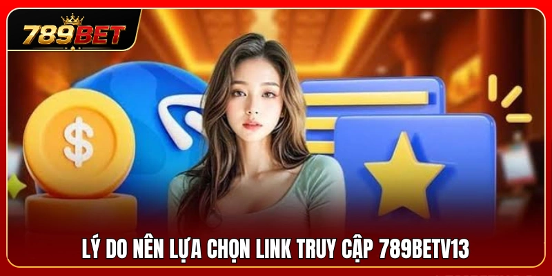 789BETV13 – Trang Truy Cập 789BET Mới Cho Người Chơi Việt 3 Những lợi ích nổi bật khi lựa chọn 789BETV13