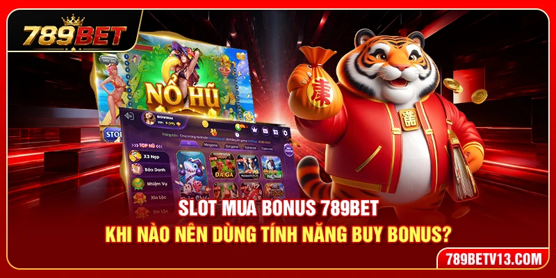 Slot Mua Bonus 789BET – Khi Nào Nên Dùng Tính Năng Buy Bonus? 1 Slot Mua Bonus 789BET – Khi Nào Nên Dùng Tính Năng Buy Bonus?
