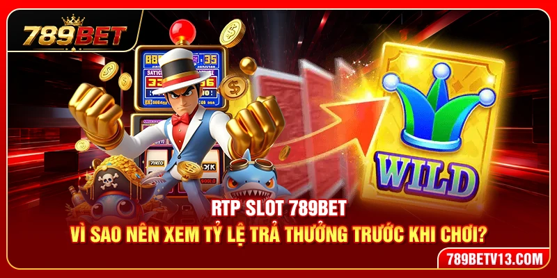 RTP Slot 789BET – Vì Sao Nên Xem Tỷ Lệ Trả Thưởng Trước Khi Chơi? 1 RTP Slot 789BET – Vì Sao Nên Xem Tỷ Lệ Trả Thưởng Trước Khi Chơi?
