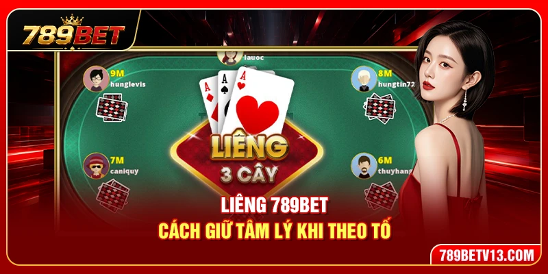 Liêng 789BET – Cách Giữ Tâm Lý Khi Theo Tố 1 Liêng 789BET – Cách Giữ Tâm Lý Khi Theo Tố
