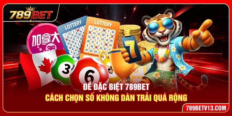 Đề Đặc Biệt 789BET – Cách Chọn Số Không Dàn Trải Quá Rộng 1 Đề Đặc Biệt 789BET – Cách Chọn Số Không Dàn Trải Quá Rộng