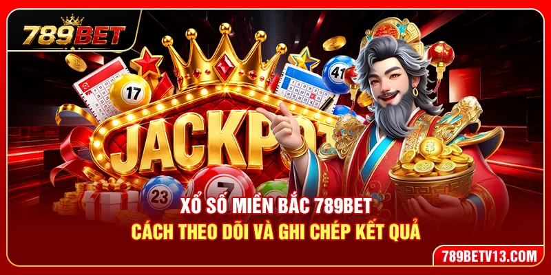 Xổ Số Miền Bắc 789BET – Cách Theo Dõi Và Ghi Chép Kết Quả 1 Xổ Số Miền Bắc 789BET – Cách Theo Dõi Và Ghi Chép Kết Quả