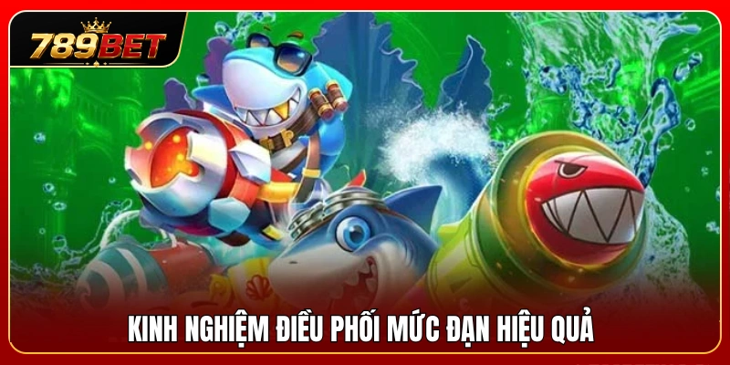 Bắn Cá 789BET 3 Mẹo nhỏ điều chỉnh mức đạn sao cho hiệu quả
