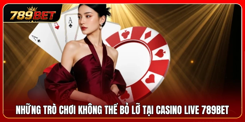 Casino Live 789BET 3 Top game casino live hot nhất tại 789BET hiện nay