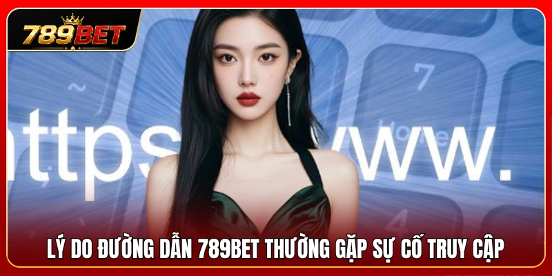 Đường Dẫn 789BET Dự Phòng – Cách Lưu Link Truy Cập Ổn Định 2 Vì sao đường dẫn 789BET thường phát sinh lỗi kết nối?