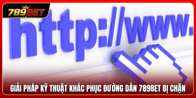 Đường Dẫn 789BET Dự Phòng – Cách Lưu Link Truy Cập Ổn Định 4 Các phương án xử lý khi link 789 BET không thể truy cập