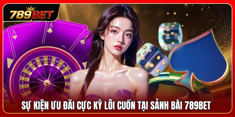 Game Bài 789BET 3 Các chương trình khuyến mãi siêu hấp dẫn ở game bài 789BET