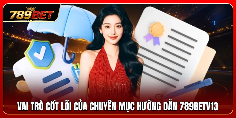 Hướng Dẫn 789BET 1 Tầm quan trọng của chuyên mục hướng dẫn 789BETV13