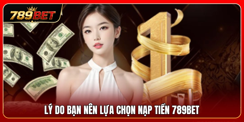 Nạp tiền 789BET 1 Những ưu điểm nổi bật của phương thức nạp tiền 789BET