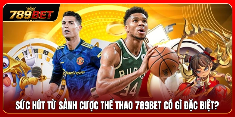 Khám phá các ưu thế nổi bật tại sảnh cá cược thể thao 789BET 