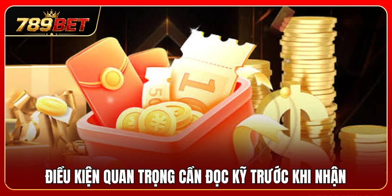 Bonus Tân Thủ 789BET – Những Mốc Cần Đọc Trước Khi Nhận 4 Những lưu ý thiết yếu phải kiểm tra kỹ trước lúc nhận