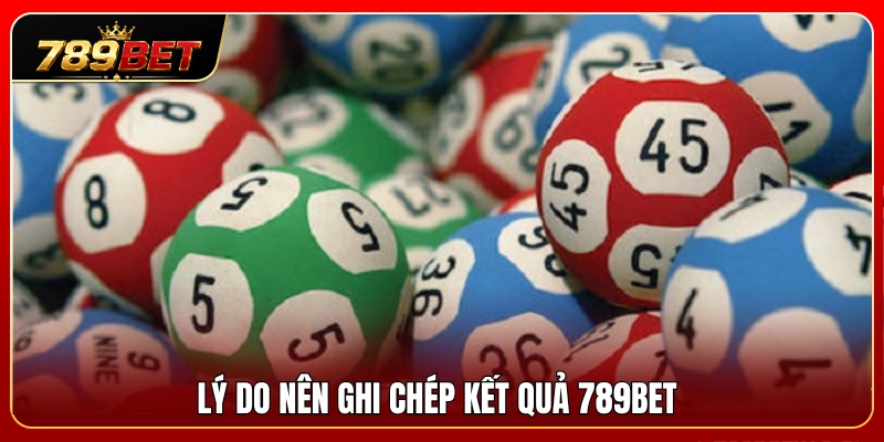 Ghi Chép Kết Quả 789BET – Cách Chơi Số Có Kế Hoạch Hơn 2 Lợi ích của việc ghi chép kết quả 789BET