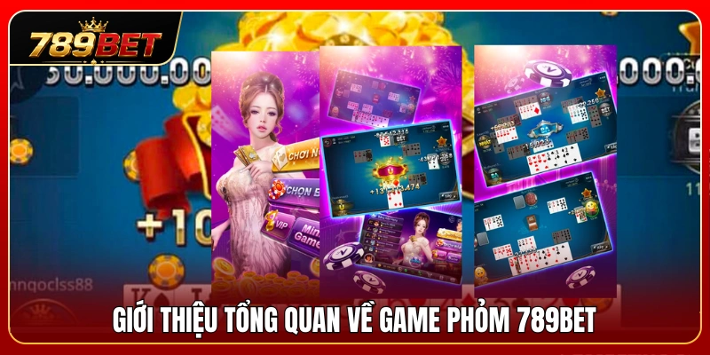 Phỏm 789BET – Cách Câu Bài Và Hạn Chế Bị Ăn Chốt 2 Giới thiệu chi tiết thông tin sảnh chơi phỏm 789BET