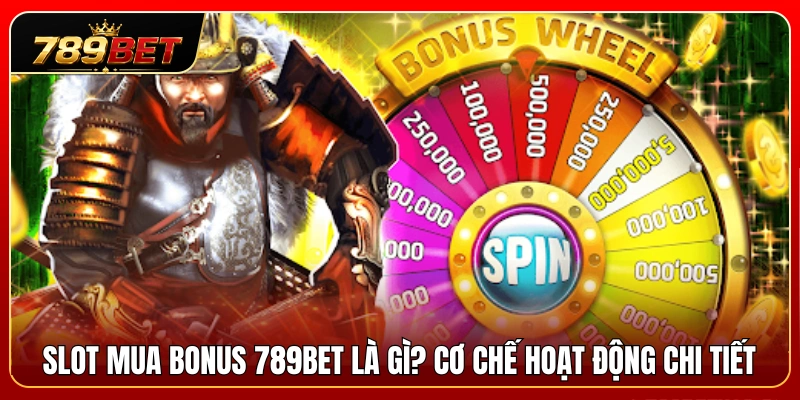 Slot Mua Bonus 789BET – Khi Nào Nên Dùng Tính Năng Buy Bonus? 2 Tìm hiểu Slot mua bonus 789BET cùng cơ chế chi tiết