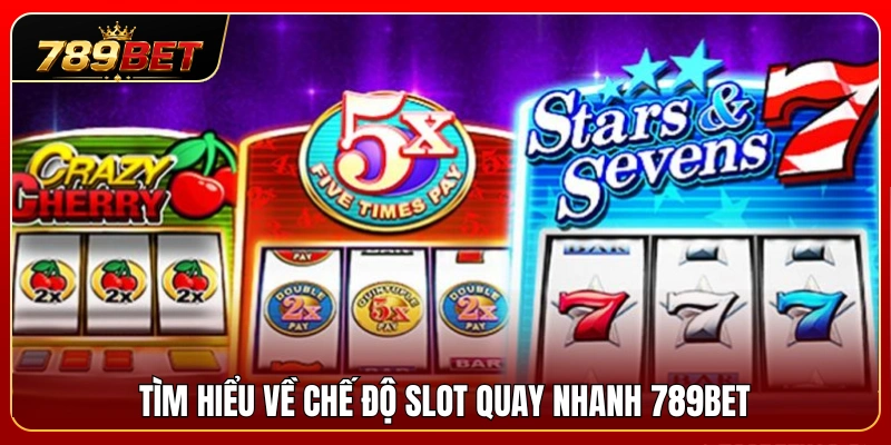Slot Quay Nhanh 789BET – Ưu Và Nhược Điểm Cần Biết 2 Tổng quan về tính năng slot quay nhanh 789BET