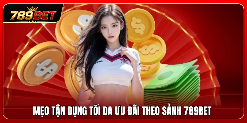 Ưu Đãi Theo Sảnh 789BET – Casino, Thể Thao, Slot Khác Nhau Thế Nào? 4 Tuyệt chiêu săn trọn tiền thưởng ưu đãi sảnh